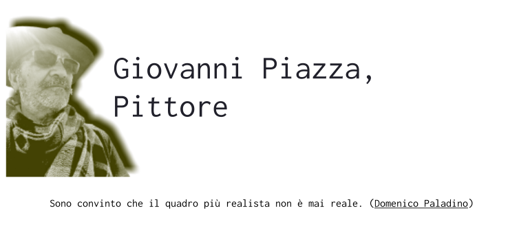 Giovanni Piazza, Pittore  Sono convinto che il quadro più realista non è mai reale. (Domenico Paladino)